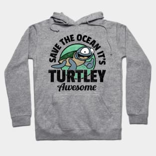 Save The Ocean It's Turtley Awesome Hoodie